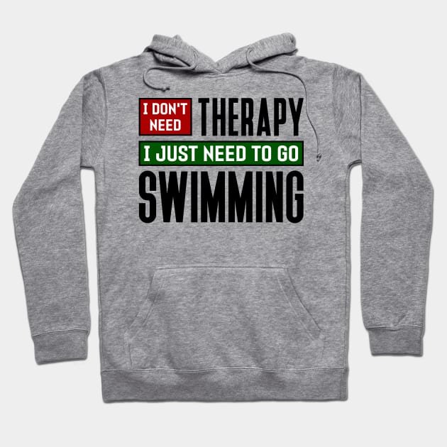 I don't need therapy, I just need to go swimming Hoodie by colorsplash